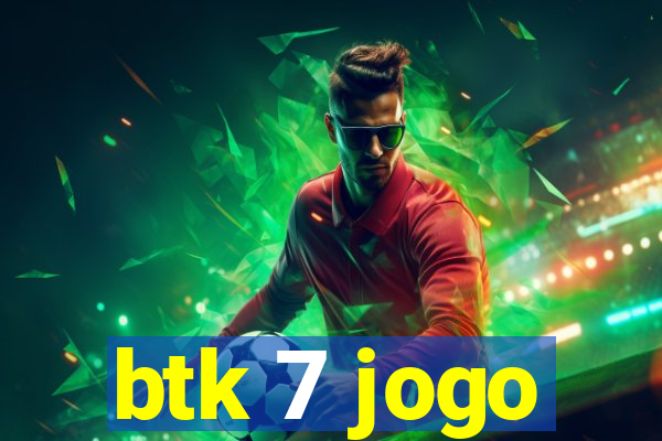 btk 7 jogo